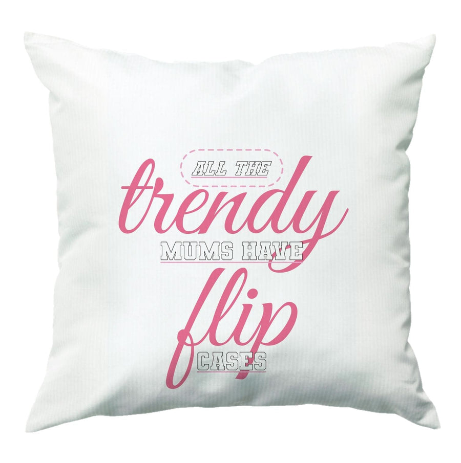 Trendy Mums Have Flip Cases - Mothers Day Cushion