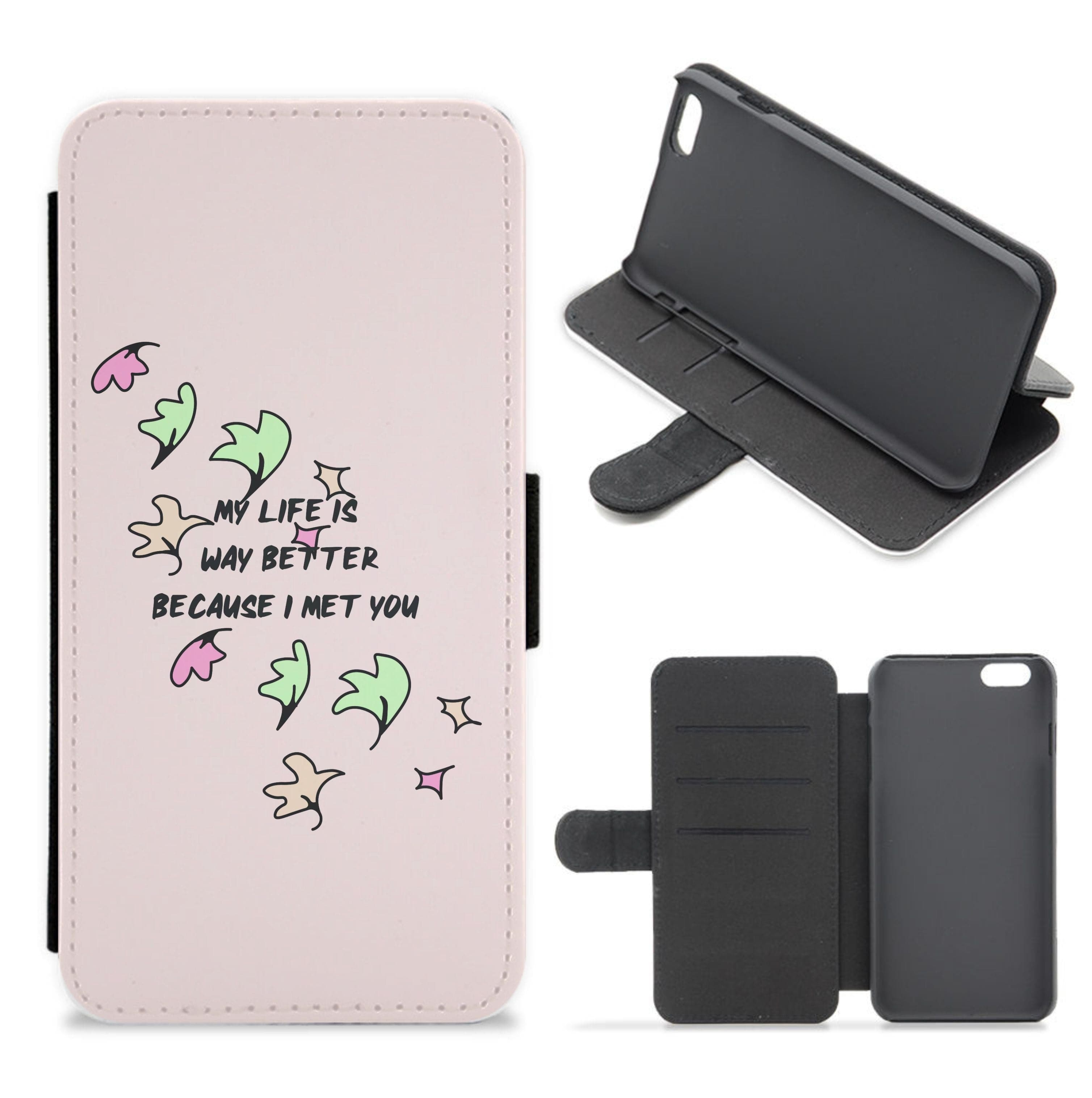 My Life Is Way Better Because I Met You - Heart TV Flip / Wallet Phone Case