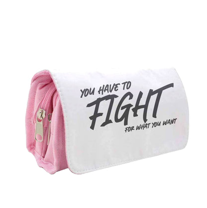 You Have To Fight Pencil Case