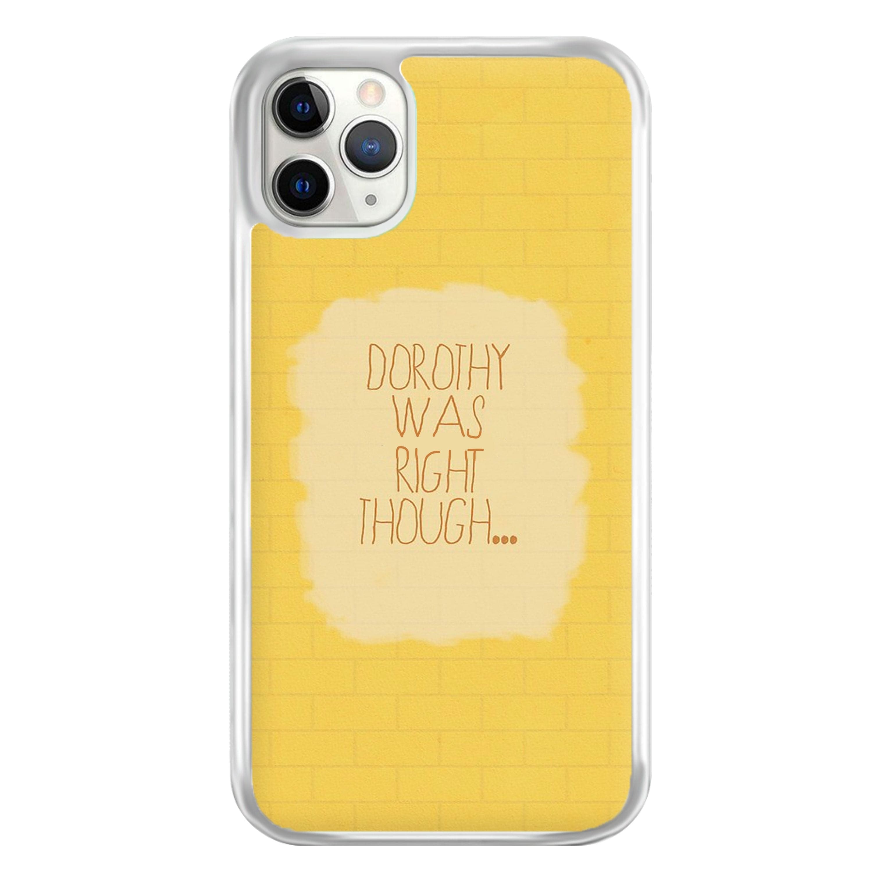 But Dorothy Was Right Though Phone Case