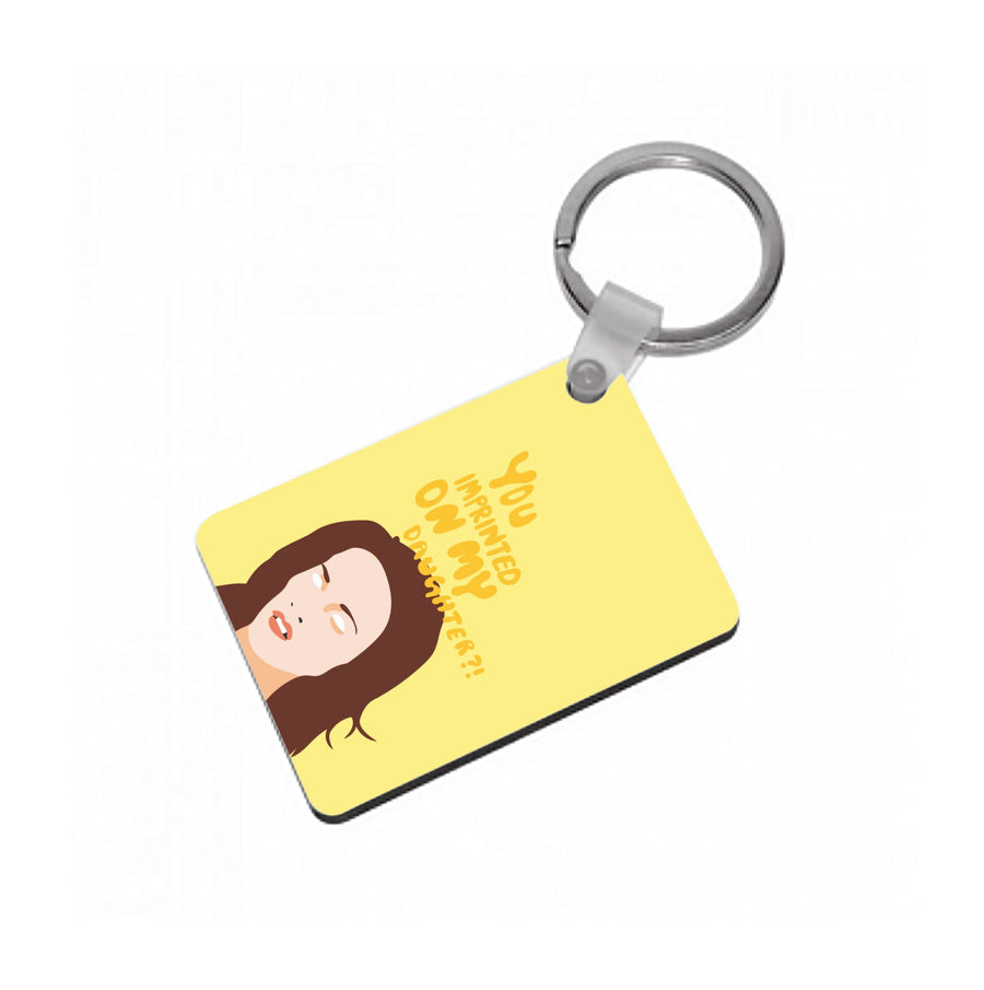 You imprinted on my daughter?! - Twilight Keyring