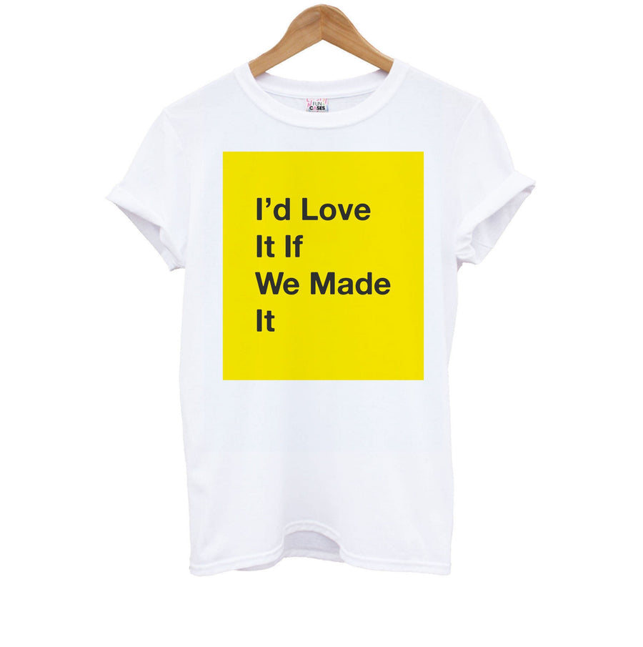 I'd Love It If We Made It - The 1975 Kids T-Shirt