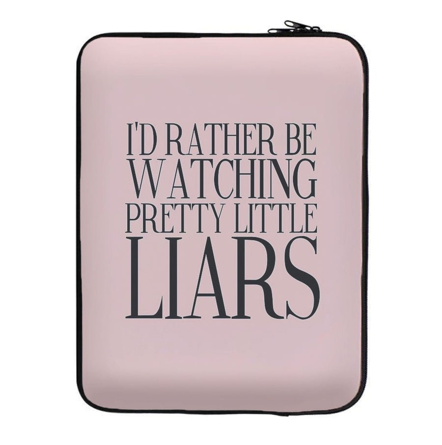 Rather Be Watching Pretty Little Liars... Laptop Sleeve