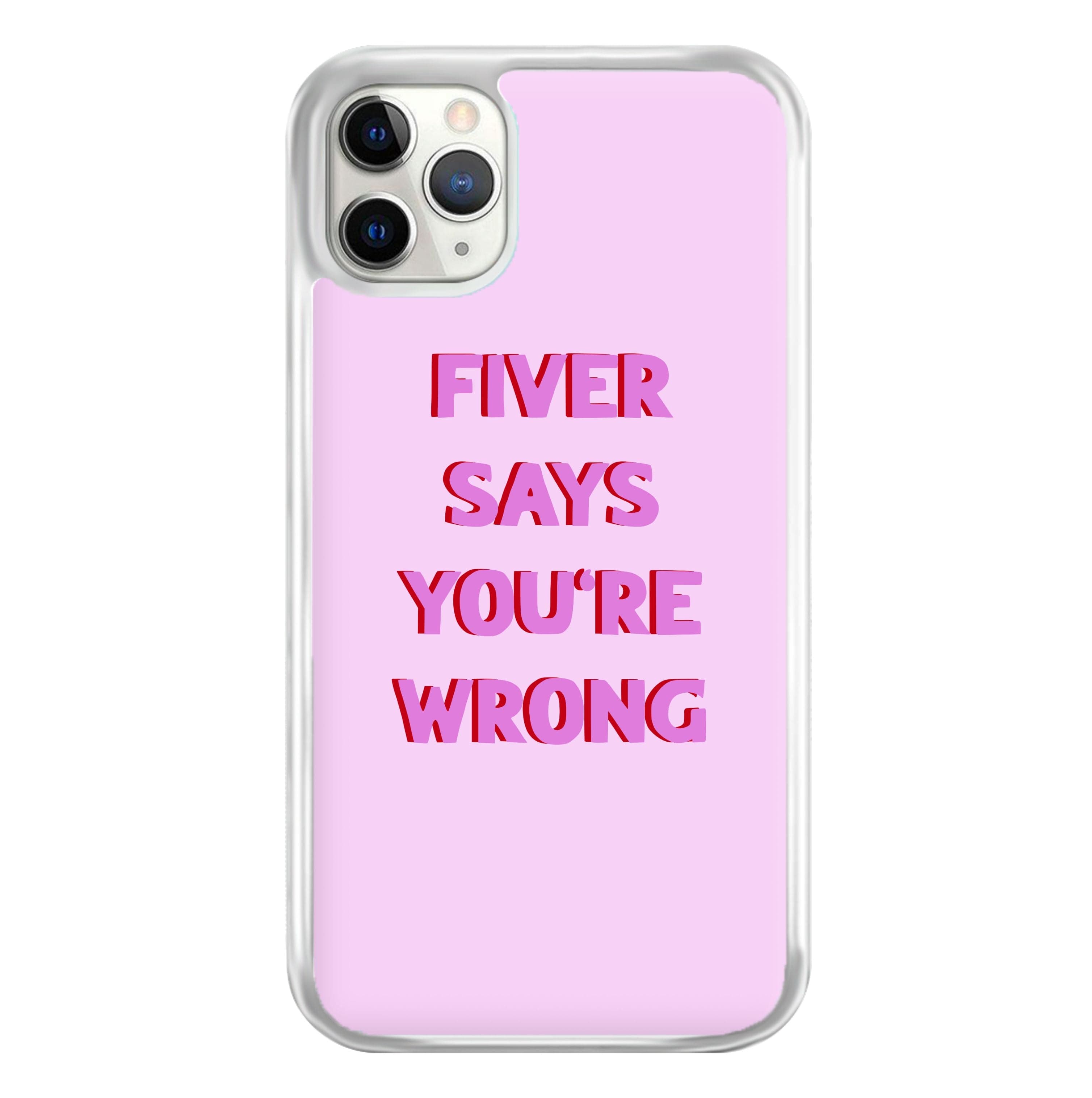 Fiver Says You're Wrong Phone Case