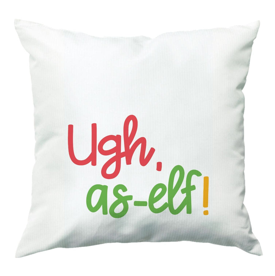 Ugh, As Elf - Christmas Puns Cushion