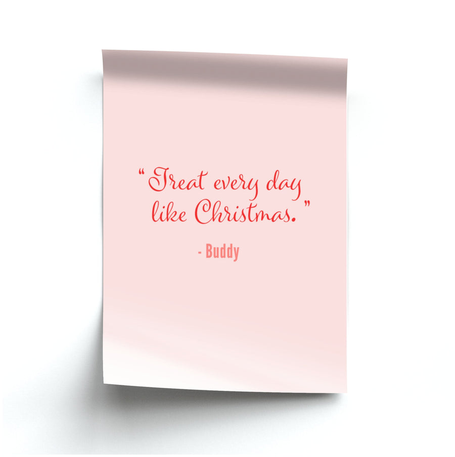 Treat Every Day Like Christmas - Elf Poster
