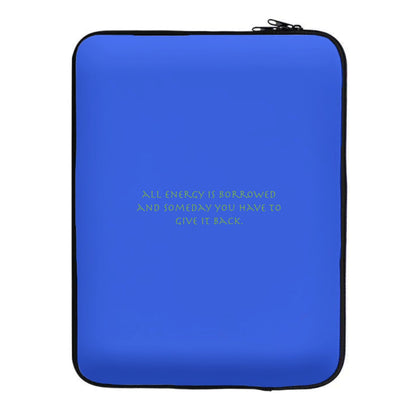 All Energy Is Borrowed Laptop Sleeve