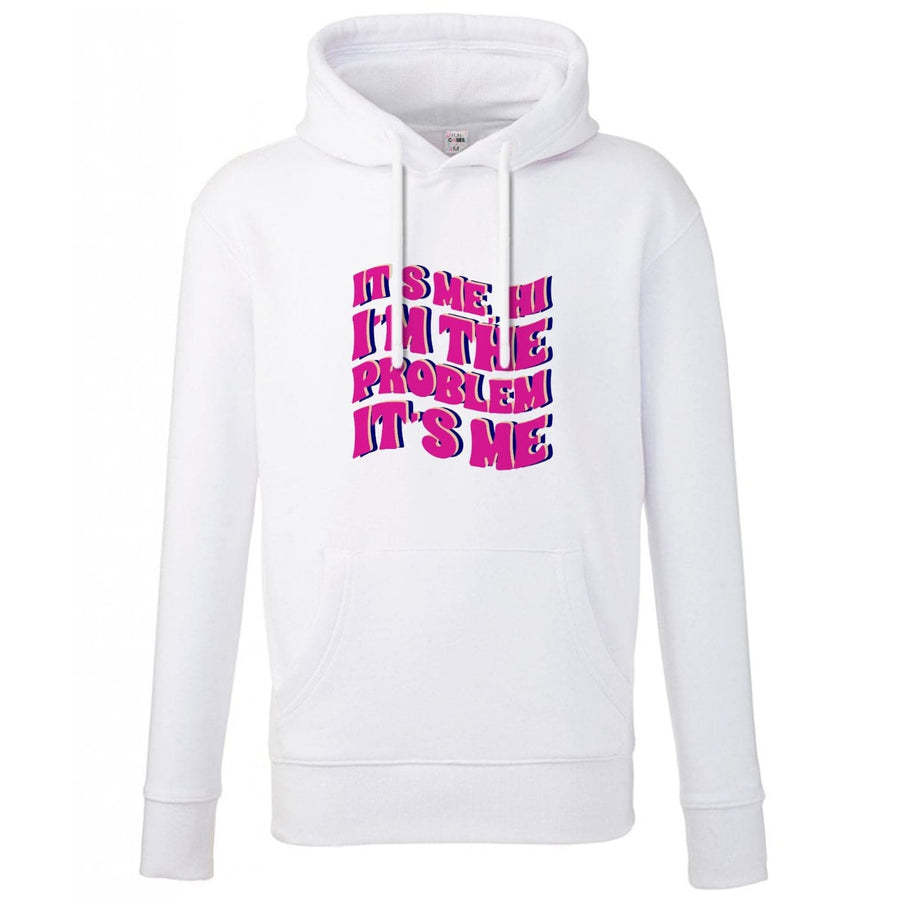 I'm The Problem It's Me - Taylor Hoodie