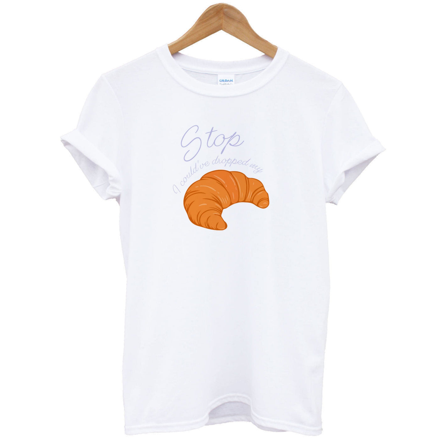 Stop I Could Have Dropped My Croissant - TikTok T-Shirt