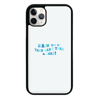 Screw Em If They Can't Take A Joke Phone Case