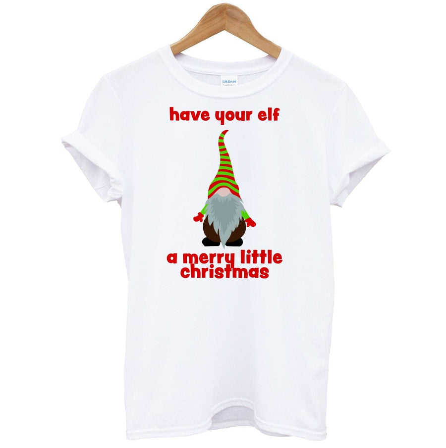 Have Your Elf A Merry Little Christmas T-Shirt