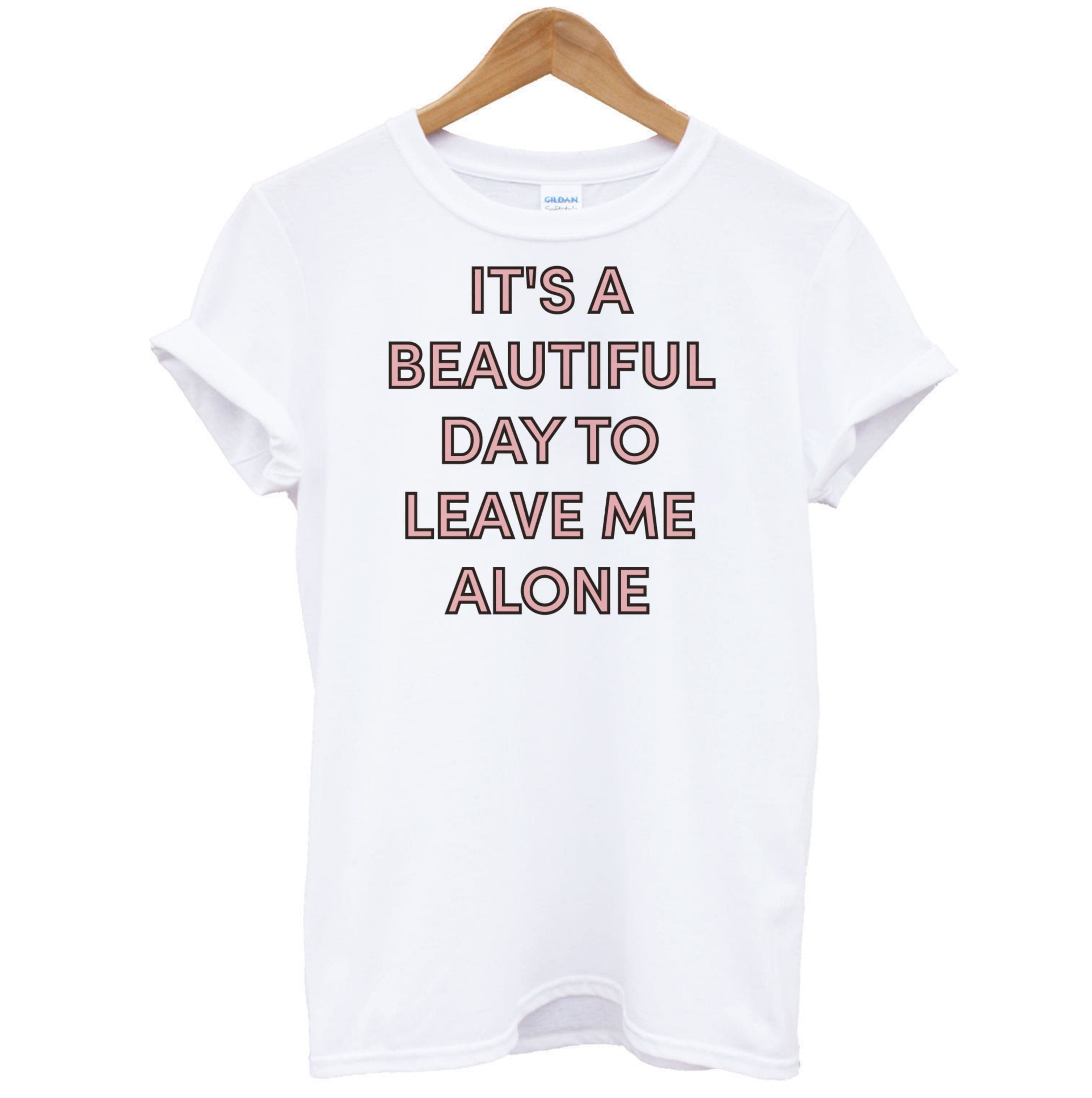 It's A Beautiful Day To Leave Me Alone T-Shirt