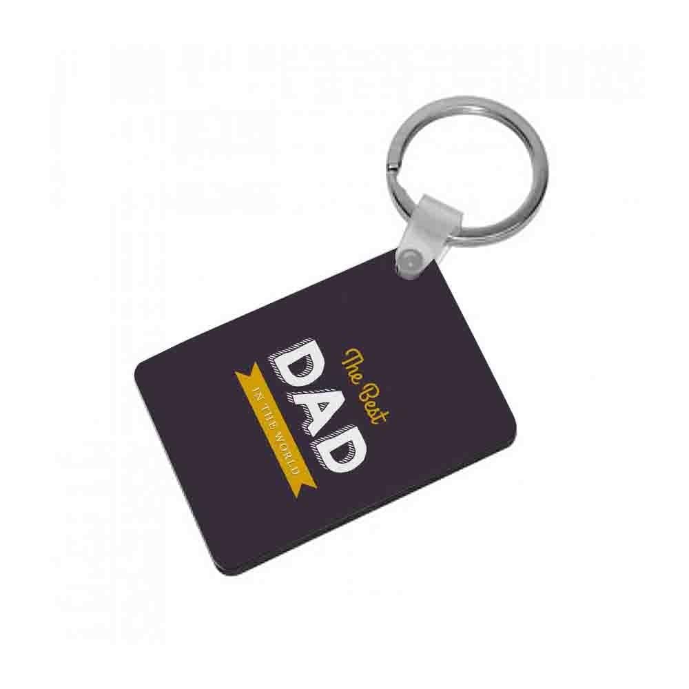 Best Dad In The World Keyring - Fun Cases