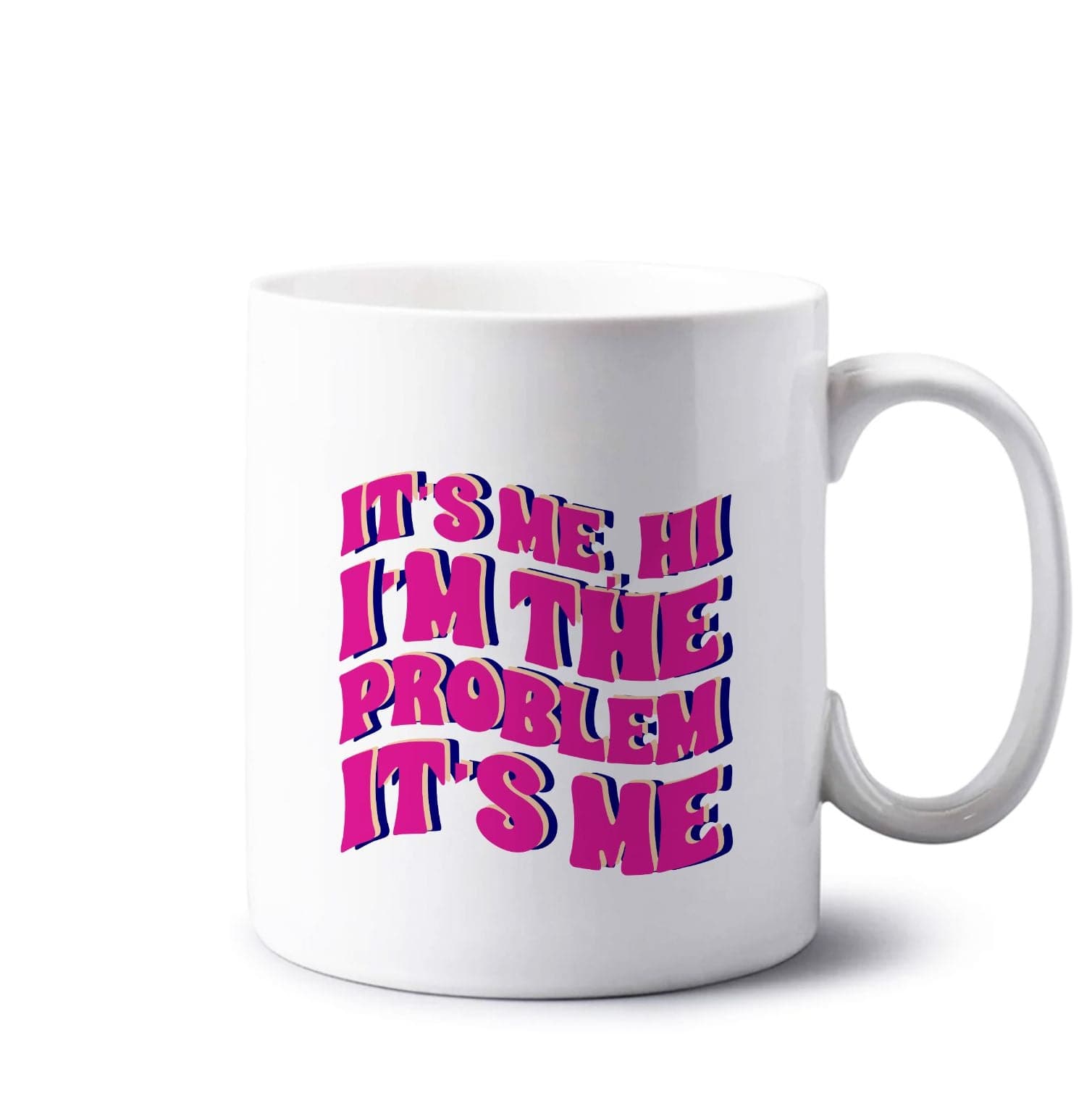 I'm The Problem It's Me - Taylor Mug