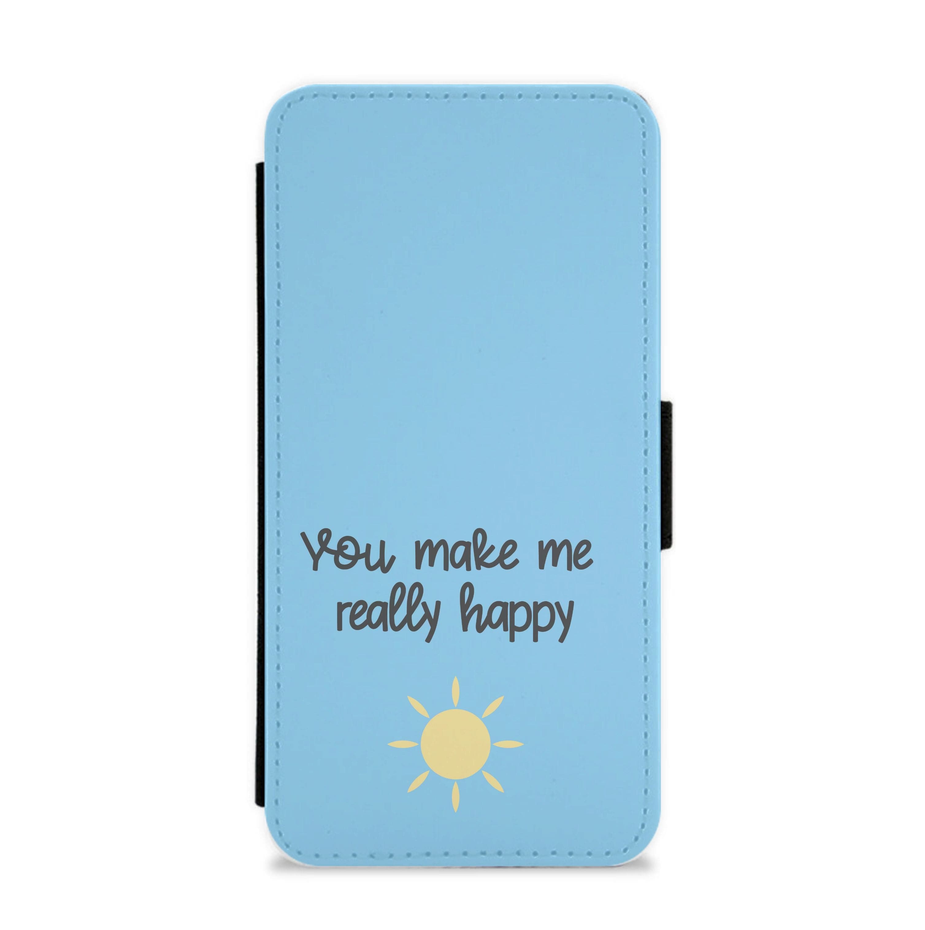 You Make Me Really Happy Flip / Wallet Phone Case