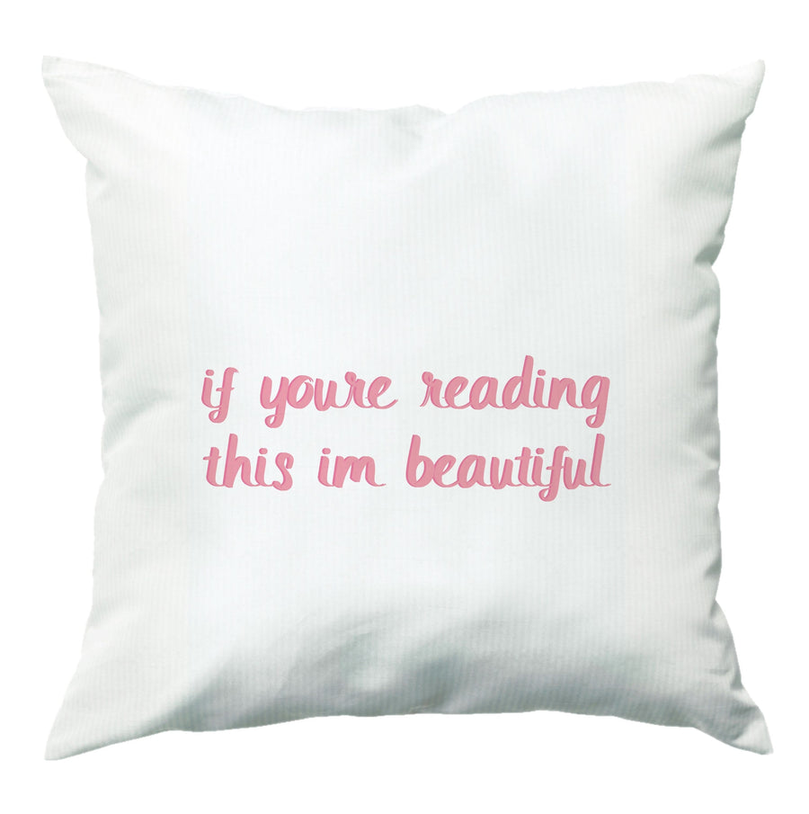 If You're Reading This Im Beautiful - Funny Quotes Cushion