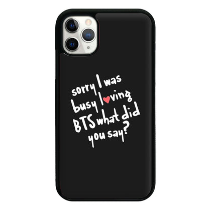 Sorry I Was Busy Loving K-Pop Band Phone Case