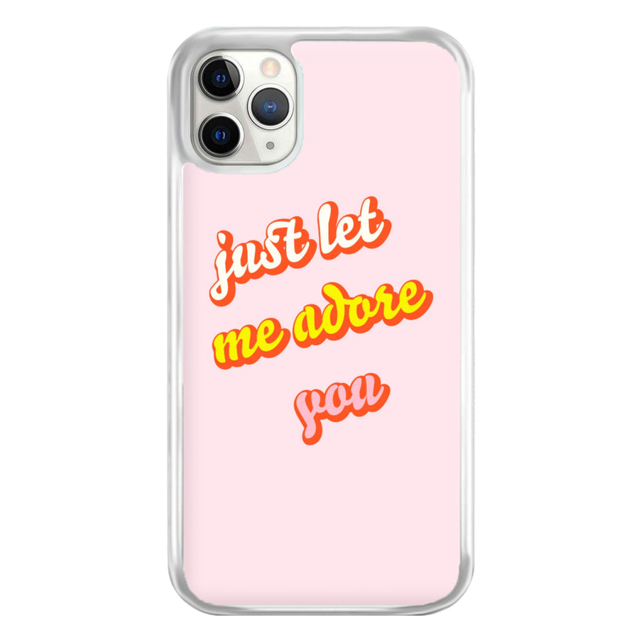 Just Let Me Adore You - Harry Phone Case