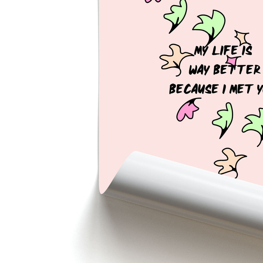 My Life Is Way Better Because I Met You - Heartstopper Poster