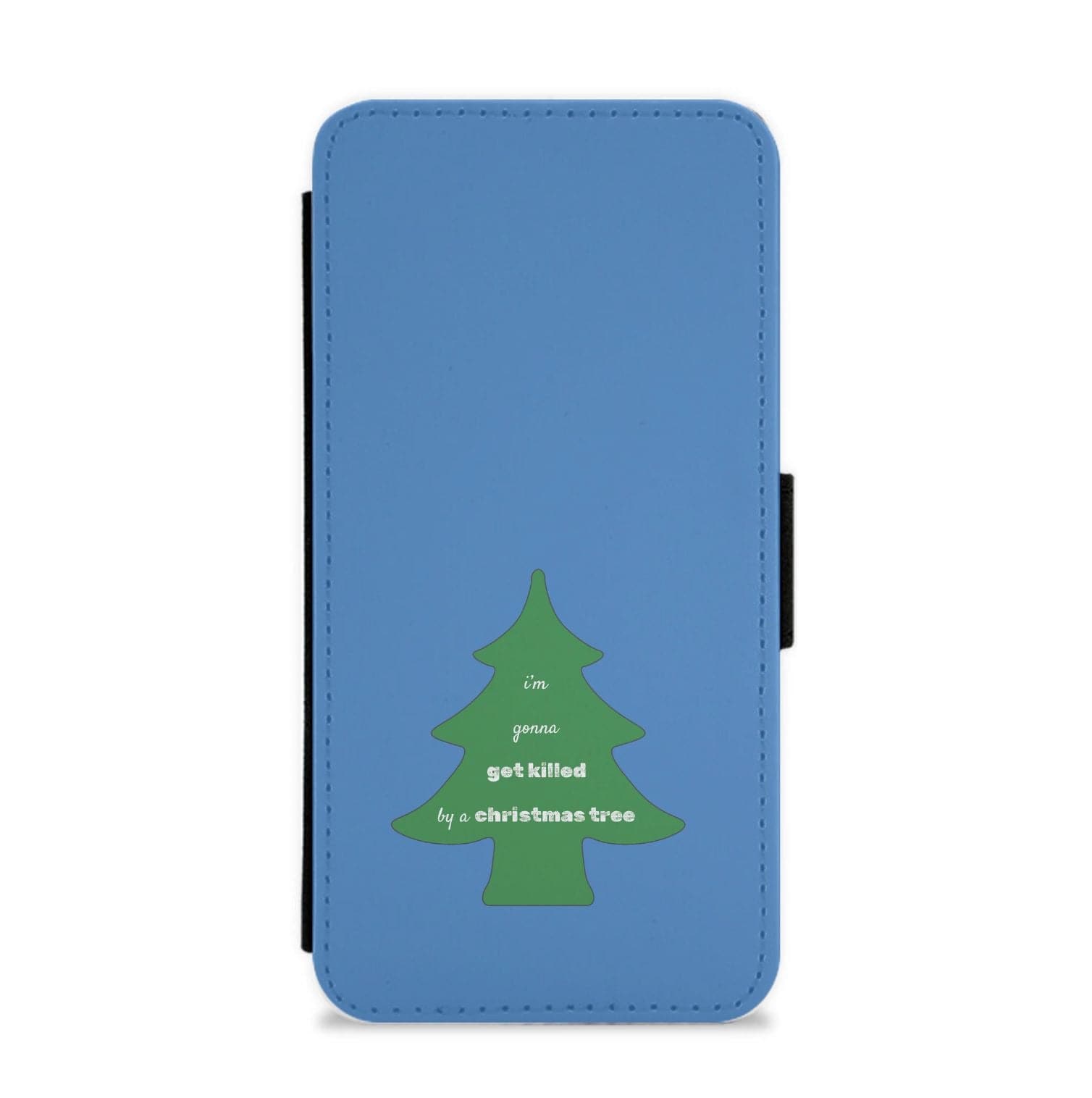 I'm Gonna Get Killed By A Christmas Tree Flip / Wallet Phone Case