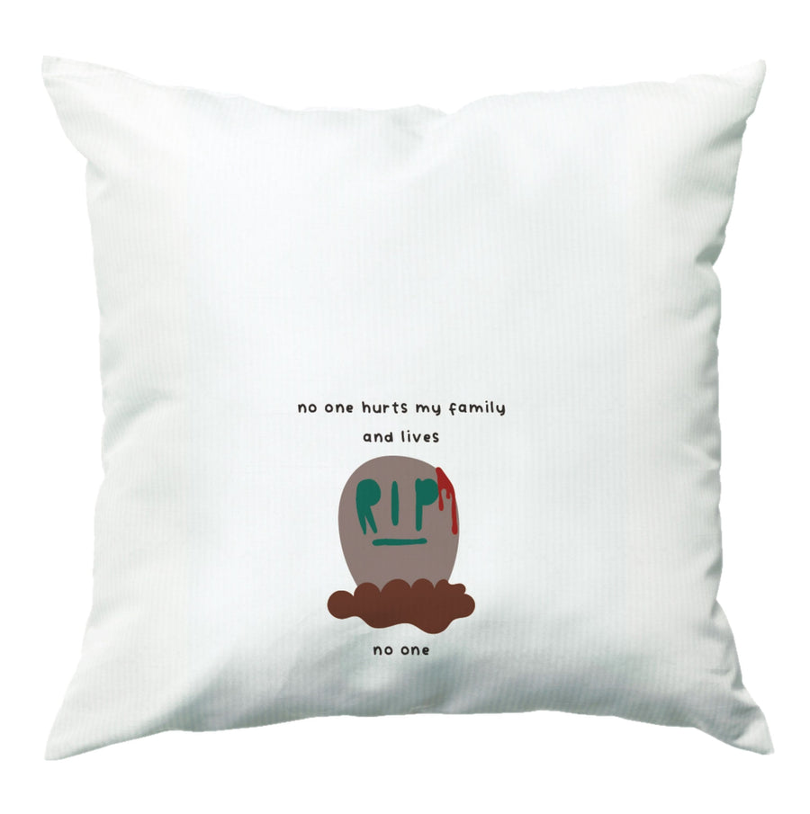 No One Hurts My Family And Lives - The Original Cushion