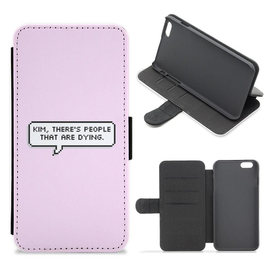 Kim, There's People That Are Dying Flip Wallet Phone Case - Fun Cases