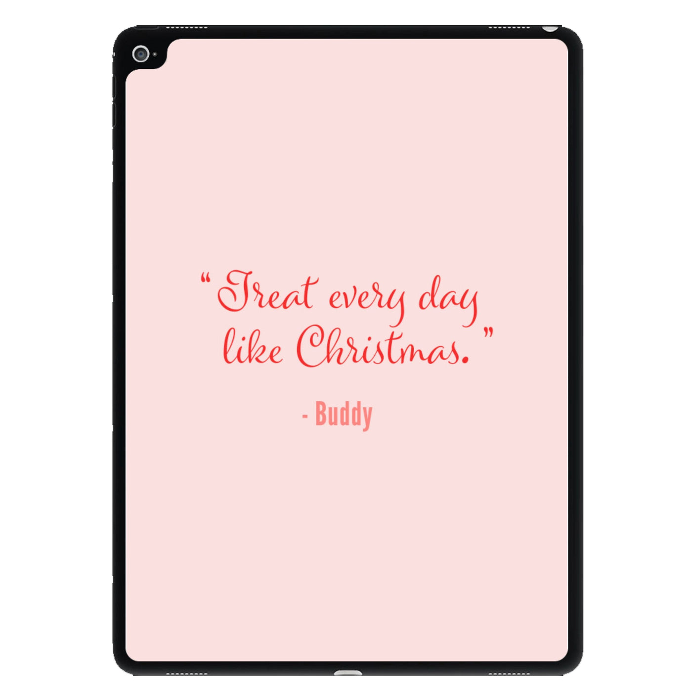Treat Every Day Like Christmas - Elf iPad Case