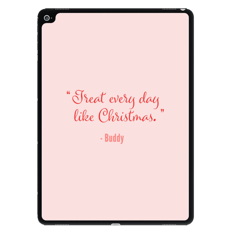 Treat Every Day Like Christmas - Elf iPad Case
