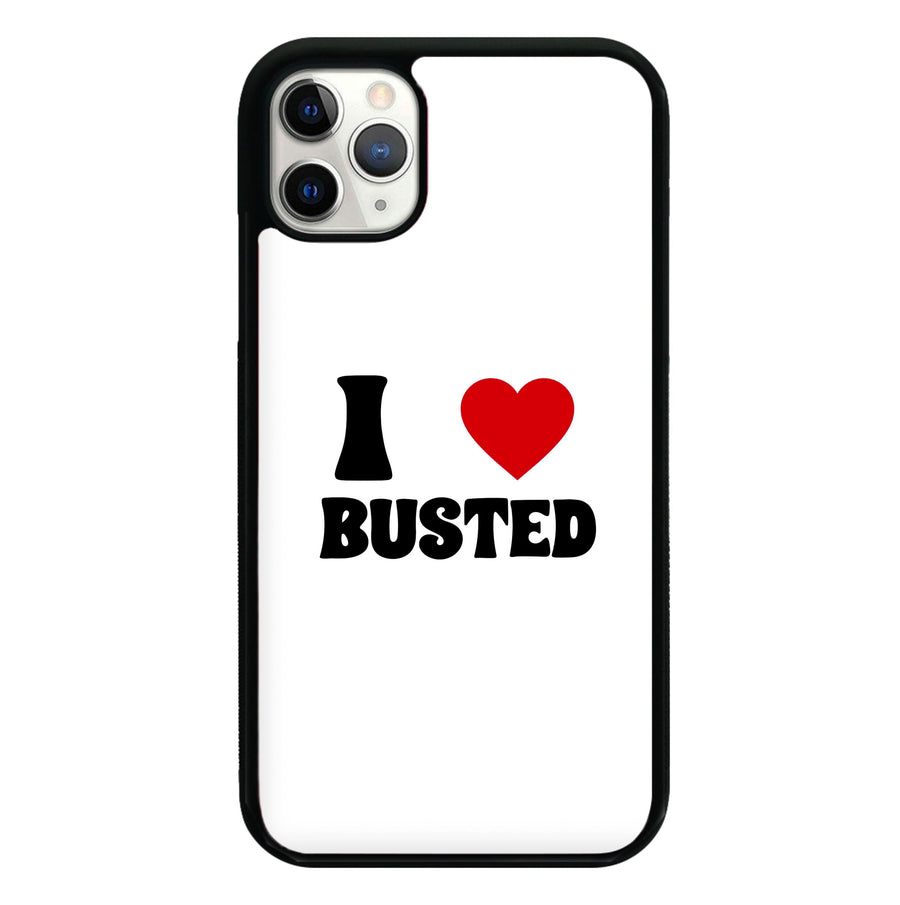 I Love Busted - Busted Phone Case