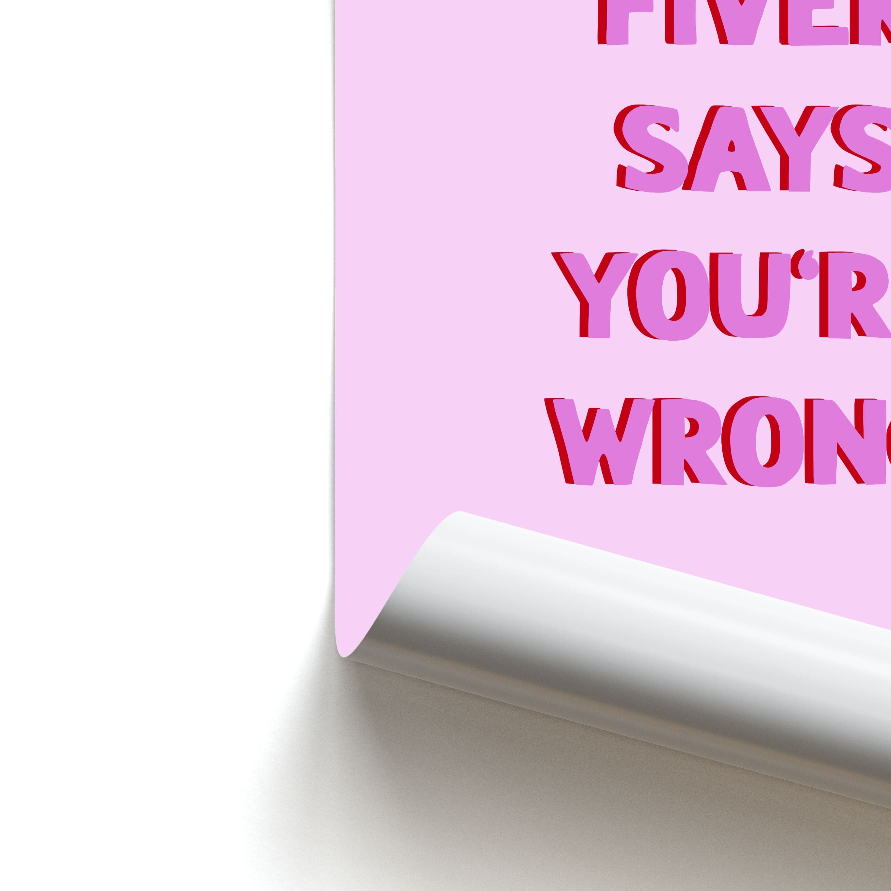 Fiver Says You're Wrong Poster