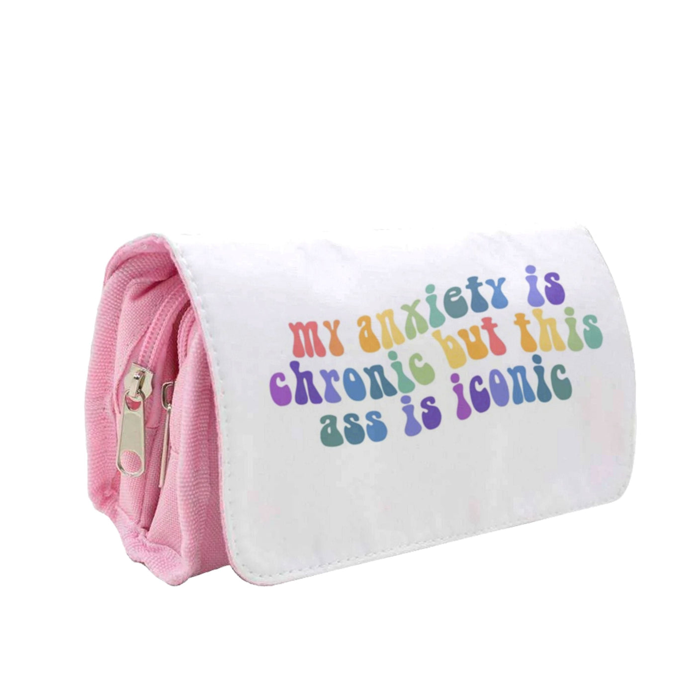 My Anxiety Is Chronic But This Ass Is Iconic - TikTok Pencil Case