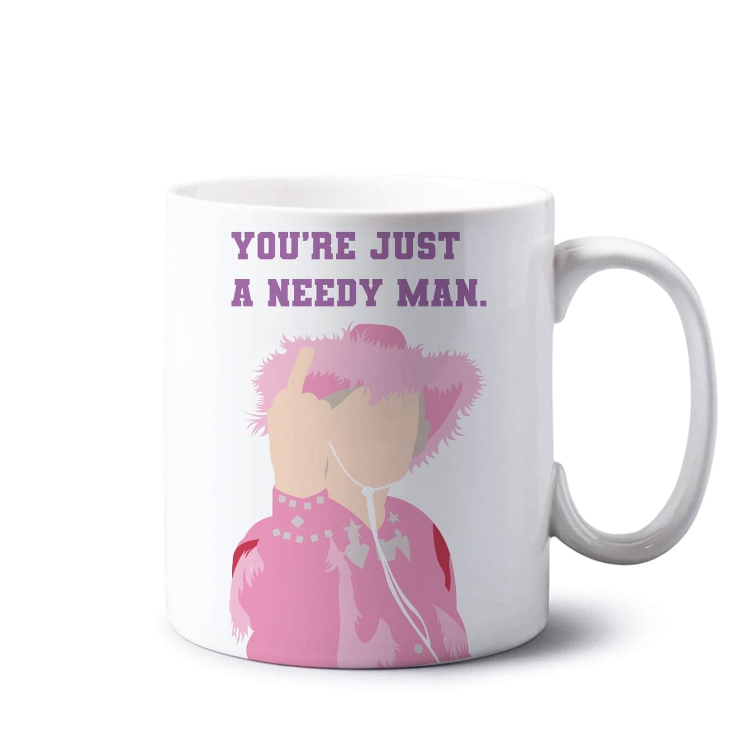 You're Just A Needy Man Mug