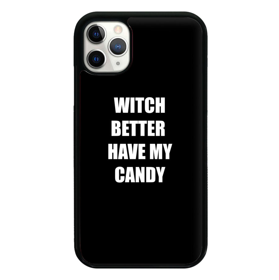 Witch Better Have My Candy - Halloween Phone Case