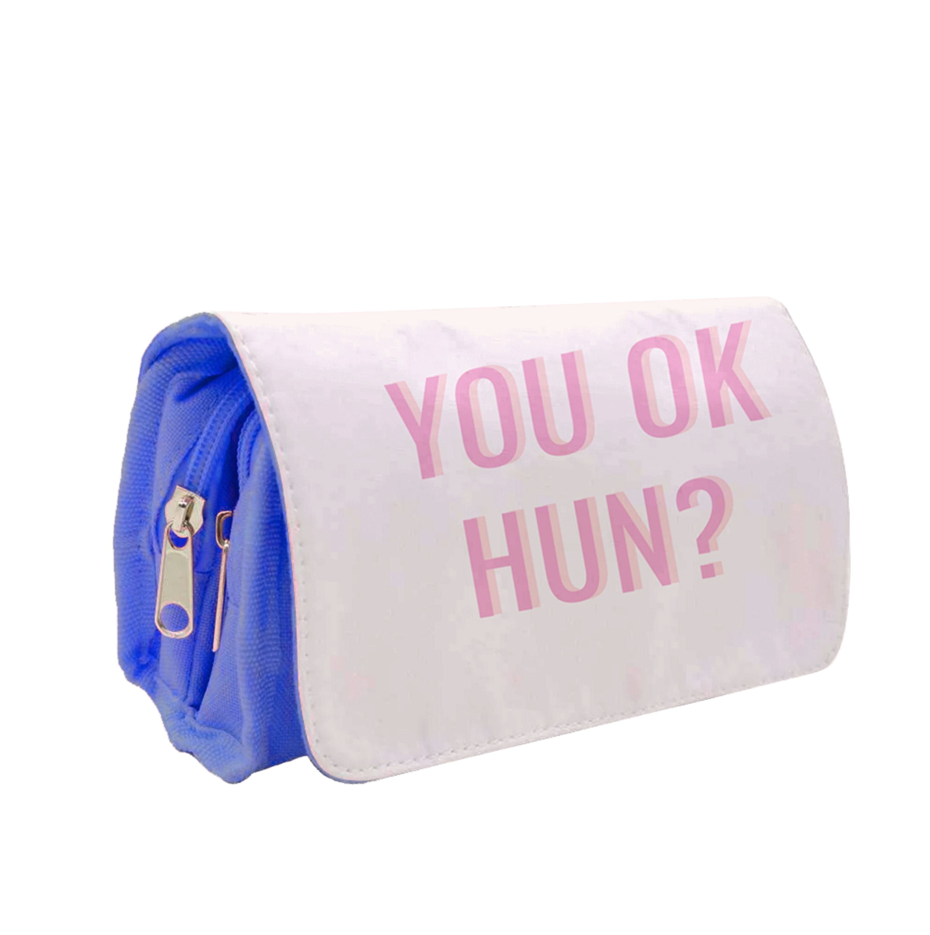 You OK Hun? Pencil Case