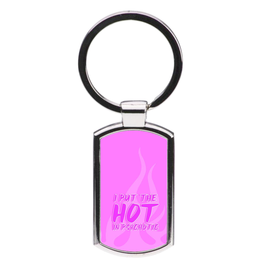 I Put The Hot In Psychotic - Funny Quotes Luxury Keyring