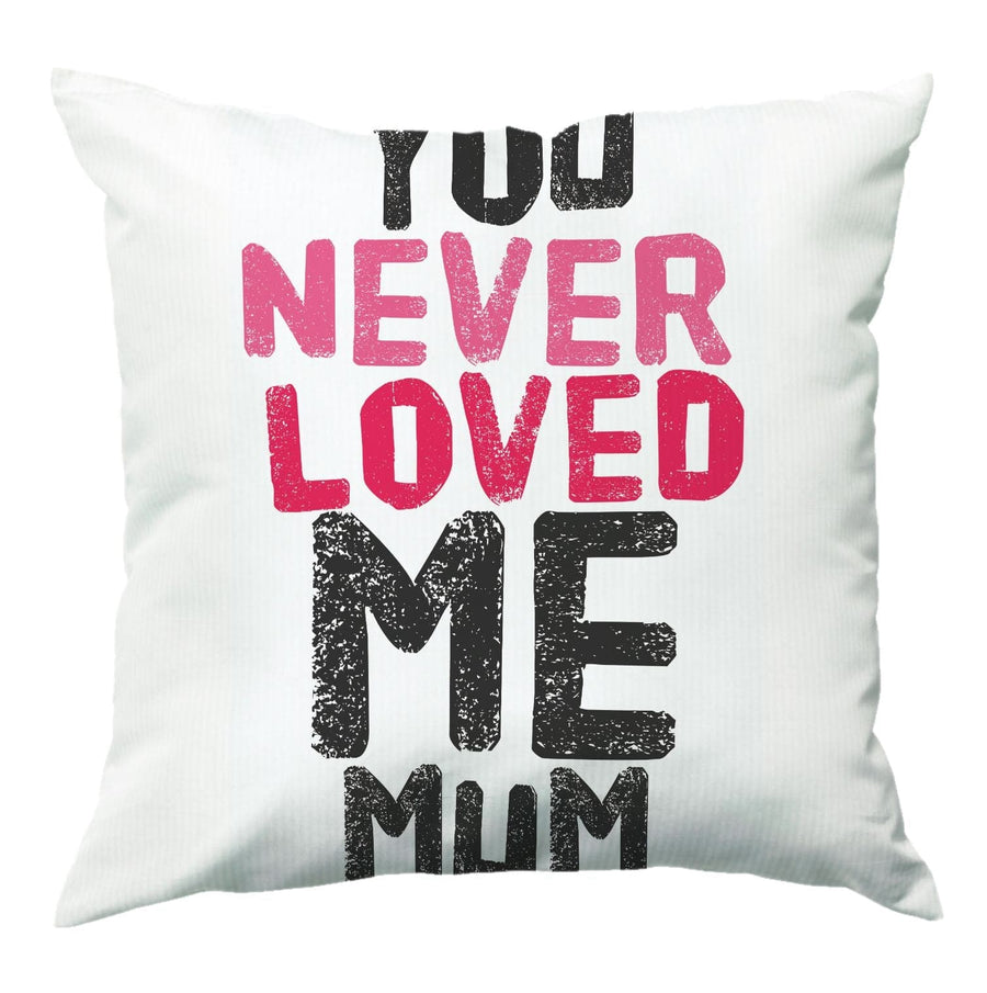 You Never Loved Me Mum - Pete Davidson Cushion