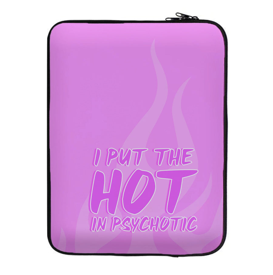 I Put The Hot In Psychotic - Funny Quotes Laptop Sleeve