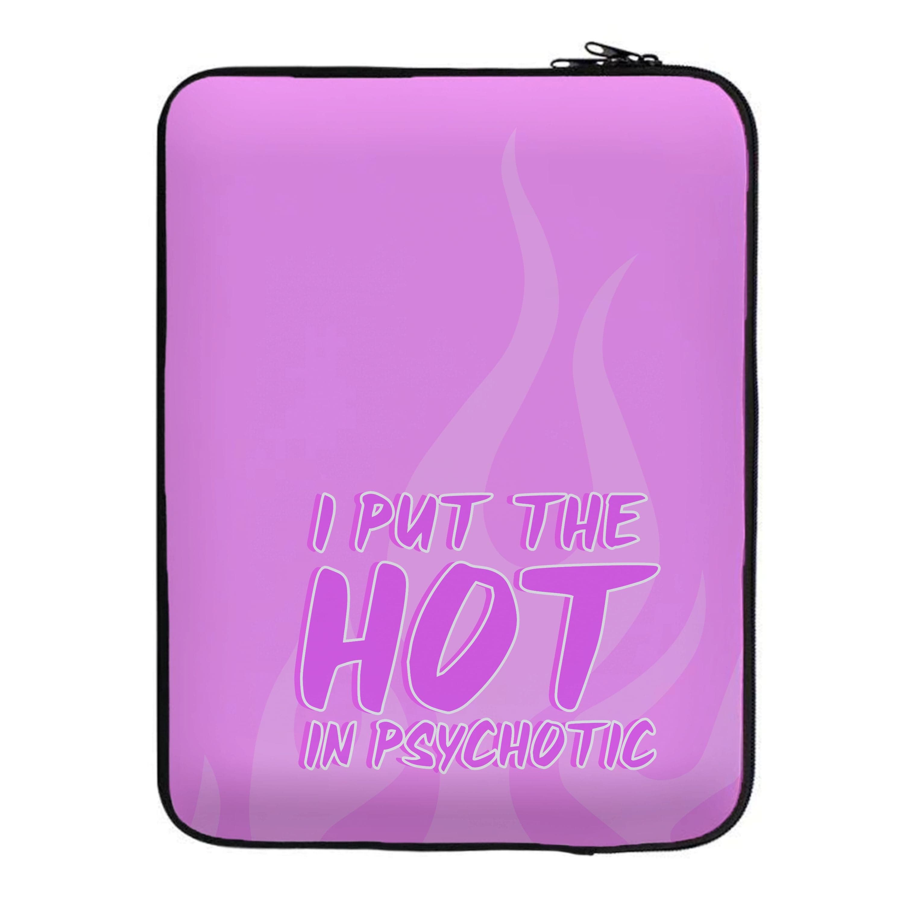 I Put The Hot In Psychotic - Funny Quotes Laptop Sleeve