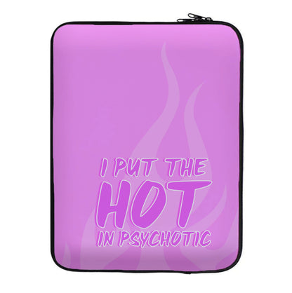 I Put The Hot In Psychotic - Funny Quotes Laptop Sleeve