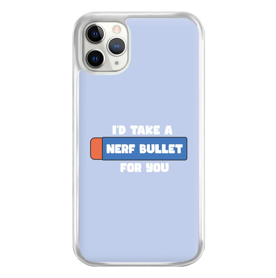I'd Take A Nerf Bullet For You - Funny Quotes Phone Case