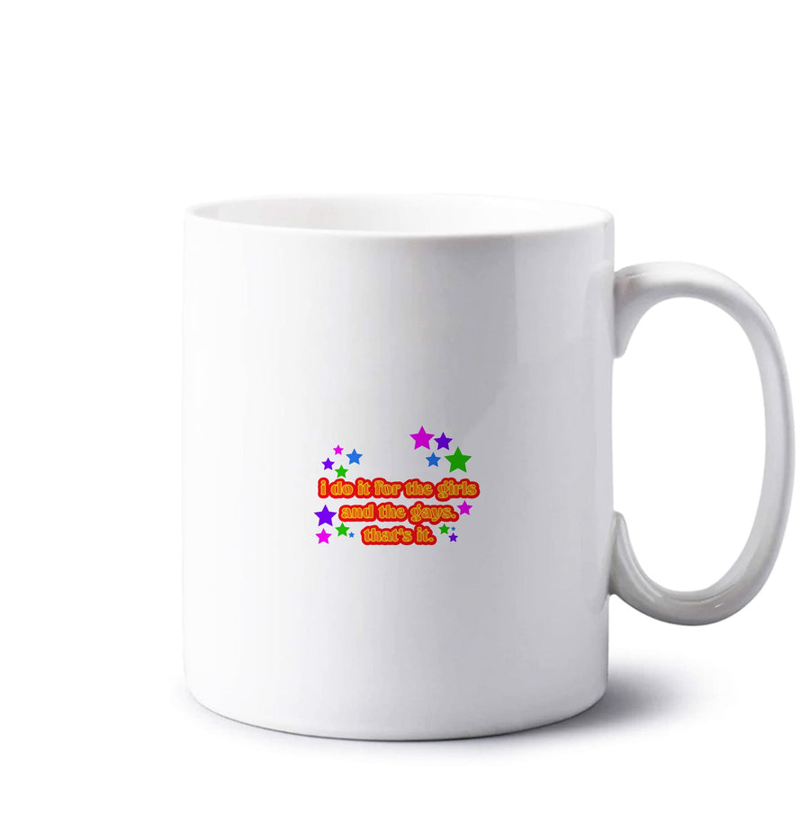 I do it for the girls and the gays - Pride Mug
