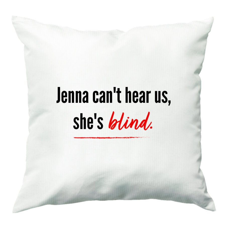 Jenna Can't Hear Us, She's Blind - Pretty Little Liars Cushion