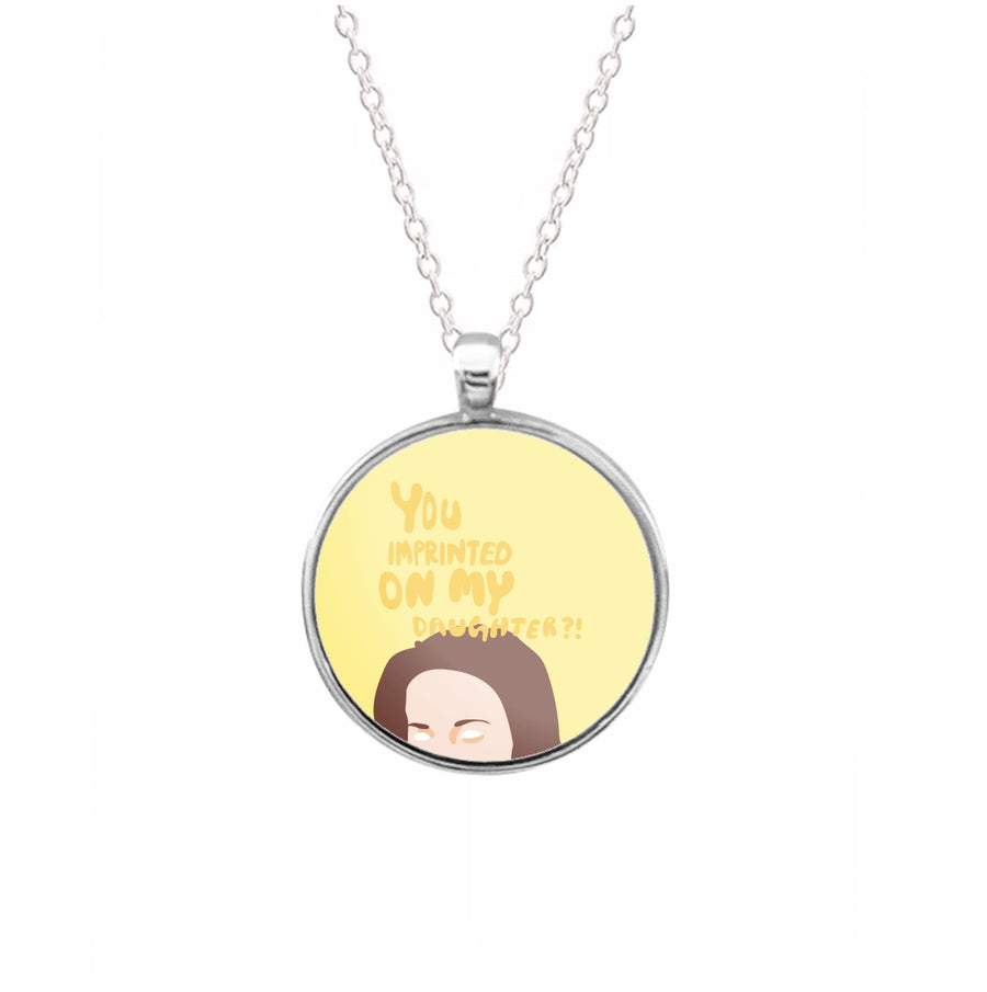 You imprinted on my daughter?! - Twilight Necklace
