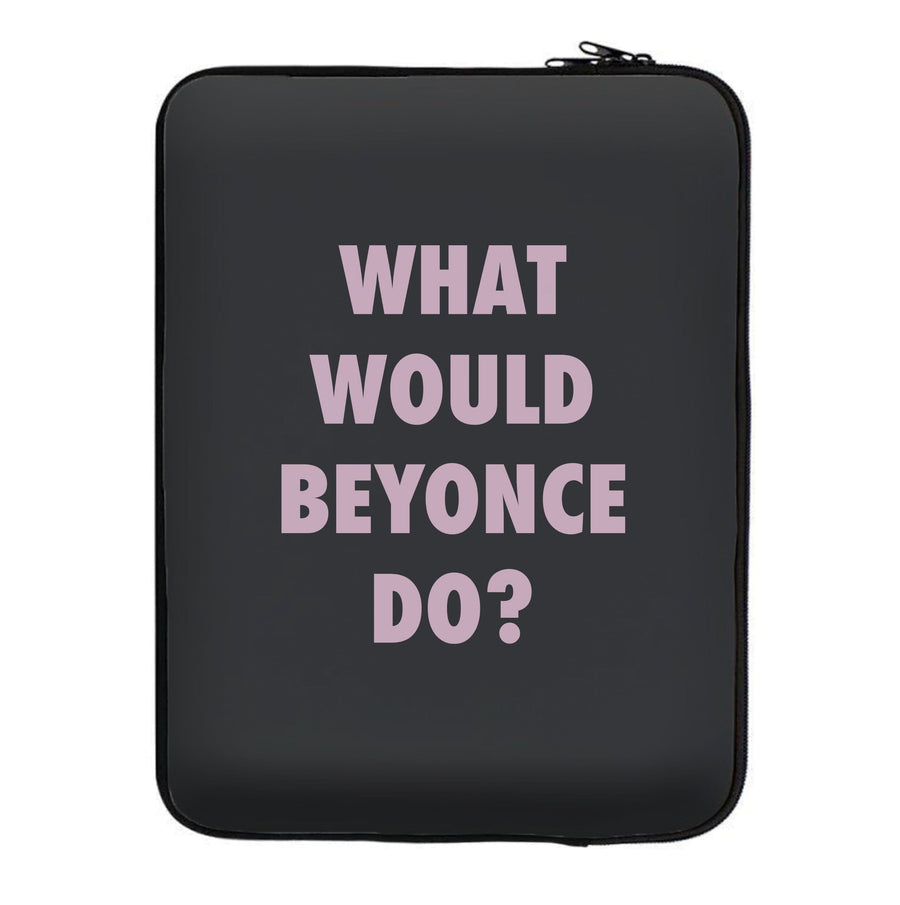 What Would Beyonce Do? Laptop Sleeve