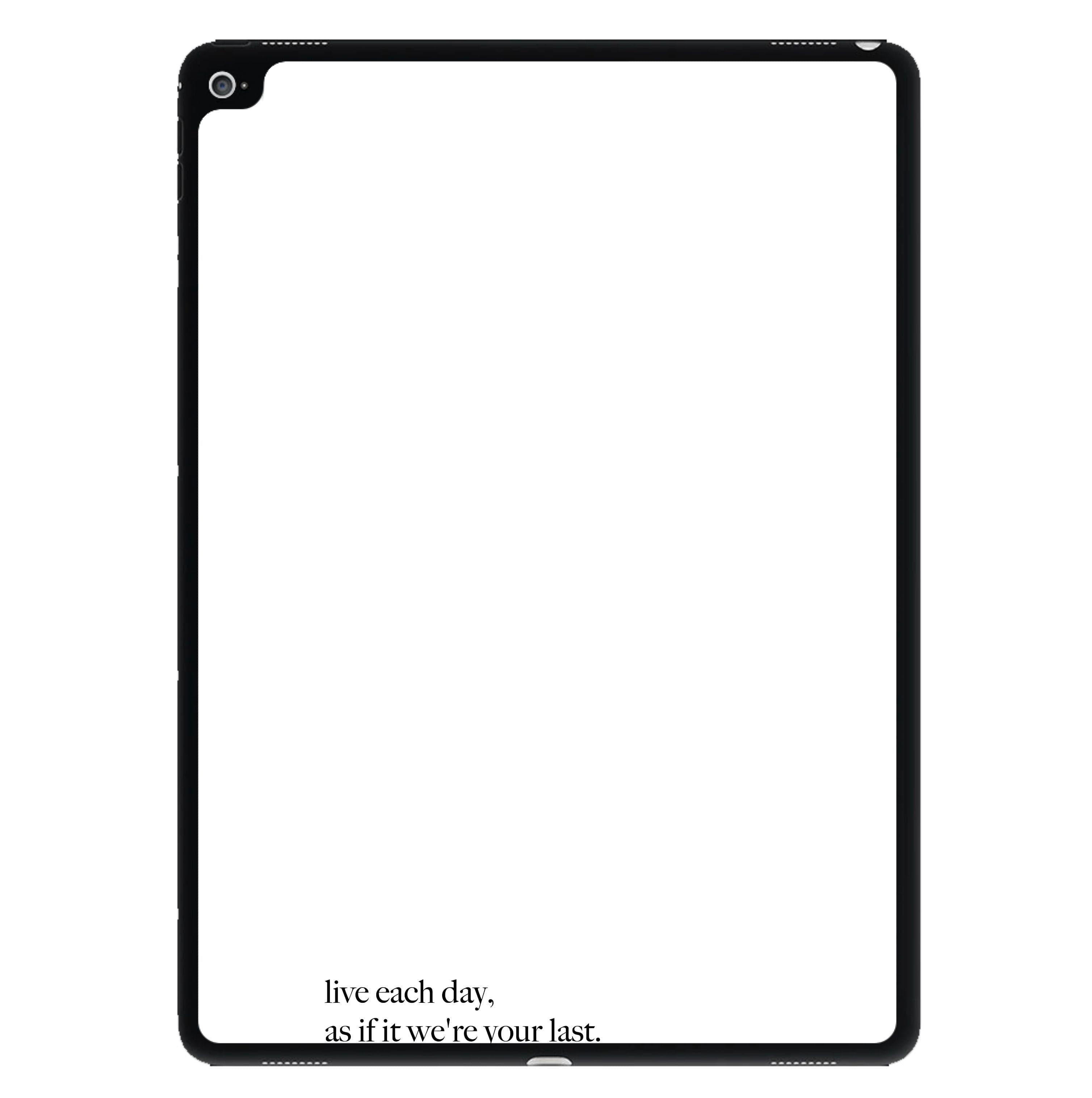 Live Each Day As If It We're Your Last iPad Case