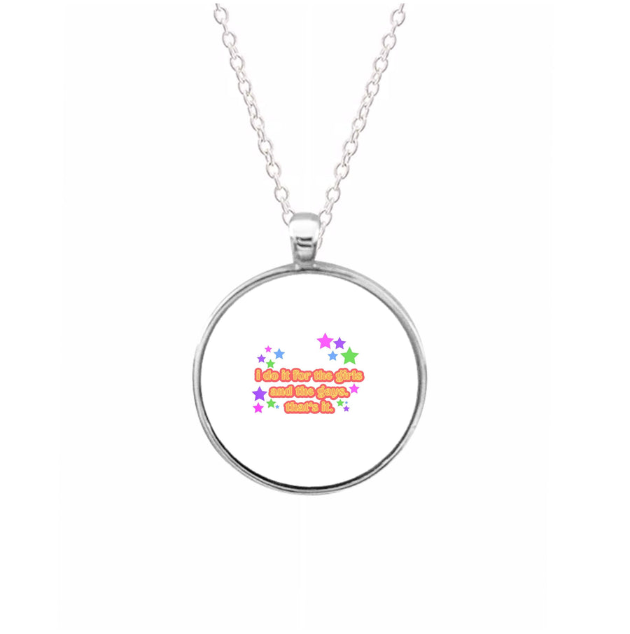 I do it for the girls and the gays - Pride Necklace