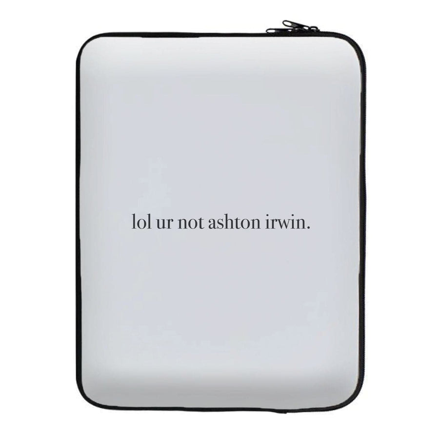 Lol Ur Not Ashton Irwin - 5 Seconds Of Summer  Laptop Sleeve