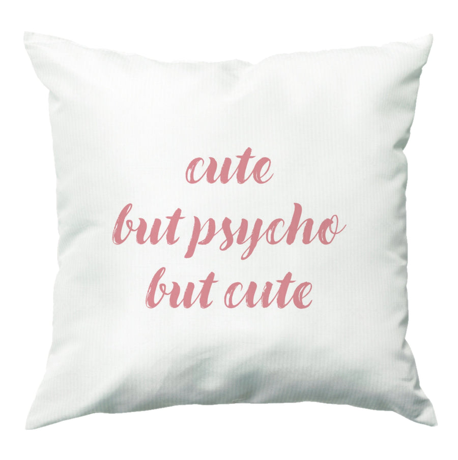 Cute But Psycho But Cute Cushion