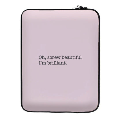 Oh, Screw Beautiful I'm Brilliant - Grey's Laptop Sleeve