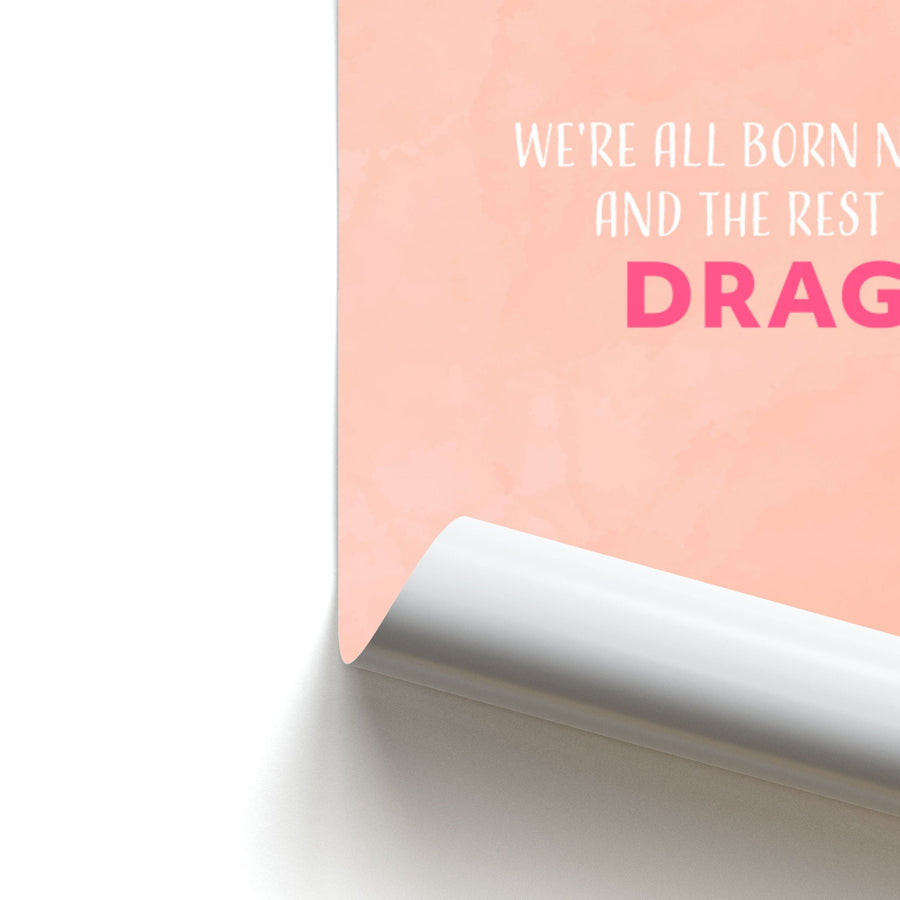 We're All Born Naked And The Rest Is Drag - RuPaul Poster